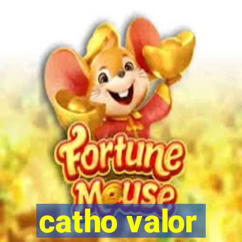 catho valor