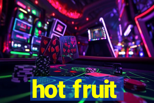 hot fruit