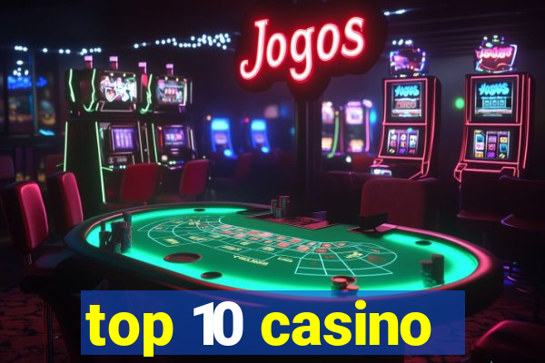 top 10 casino