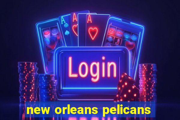 new orleans pelicans