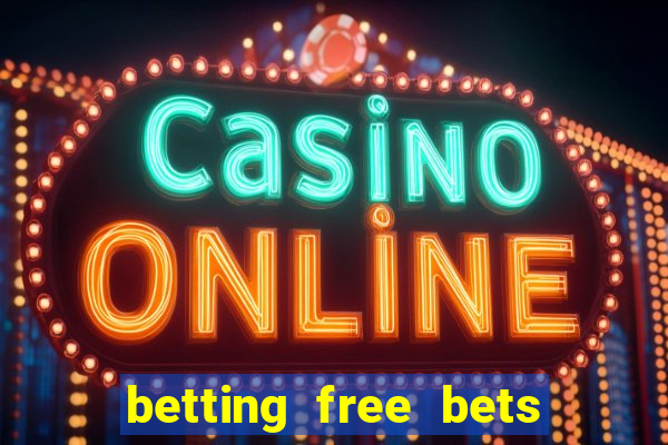 betting free bets no deposit