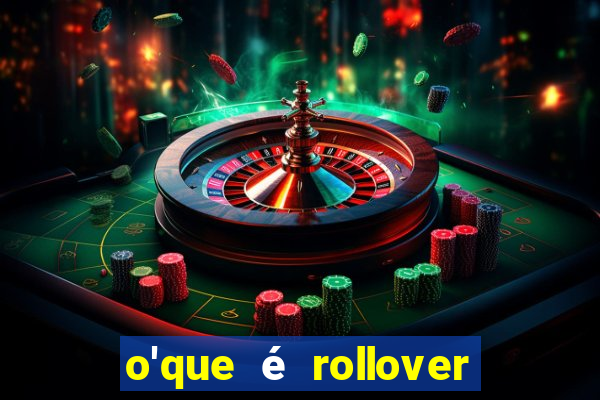 o'que é rollover no jogo