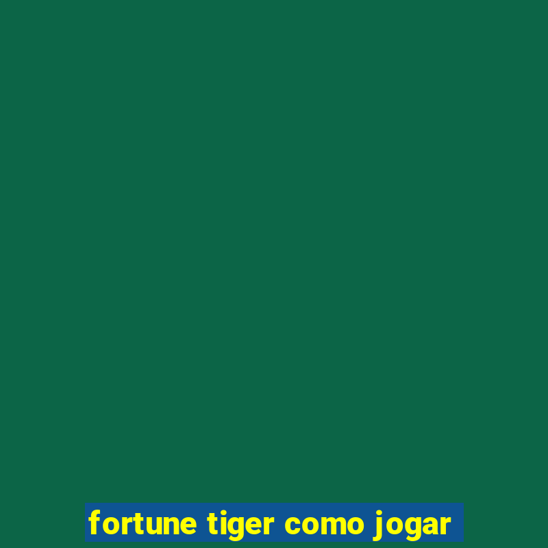 fortune tiger como jogar