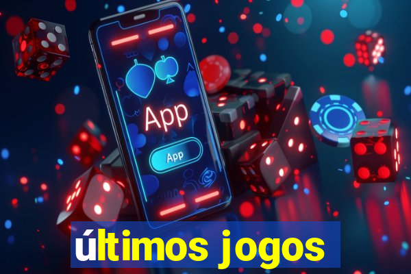 últimos jogos