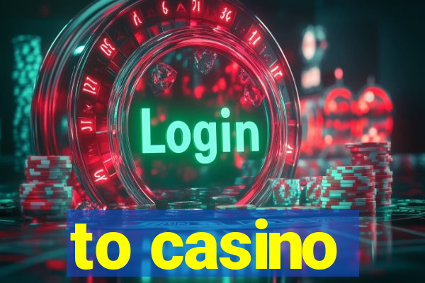 to casino