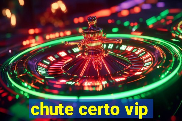 chute certo vip