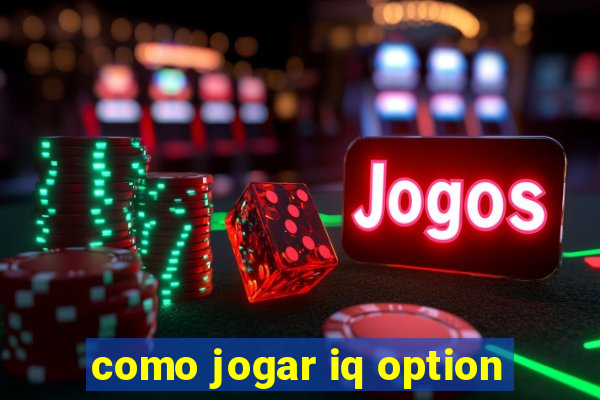 como jogar iq option