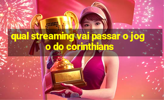 qual streaming vai passar o jogo do corinthians