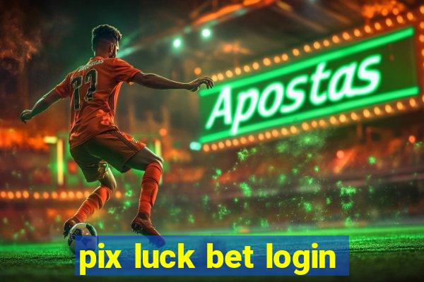 pix luck bet login