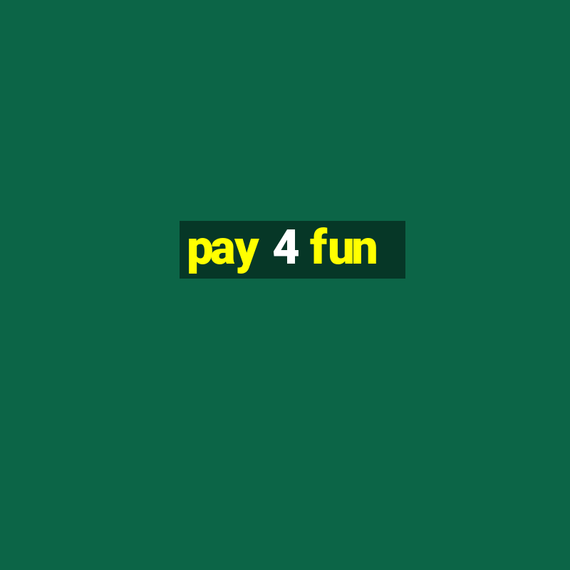 pay 4 fun