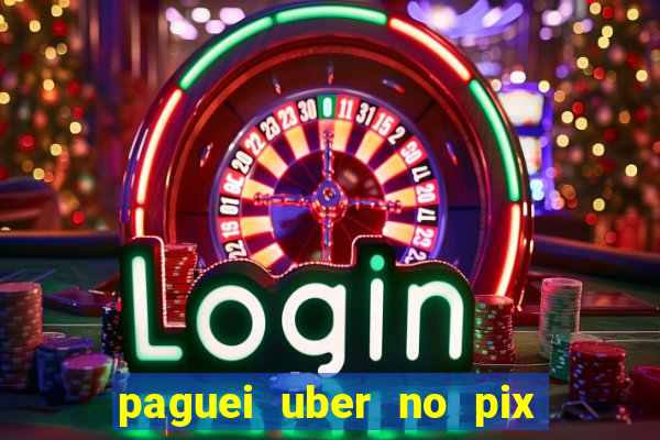 paguei uber no pix e nao achou motorista