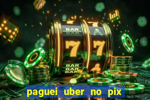 paguei uber no pix e nao achou motorista