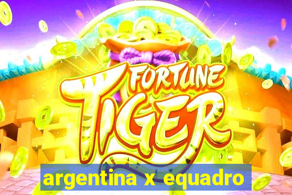 argentina x equadro