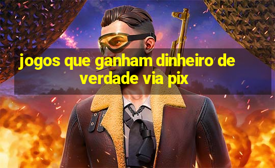 jogos que ganham dinheiro de verdade via pix