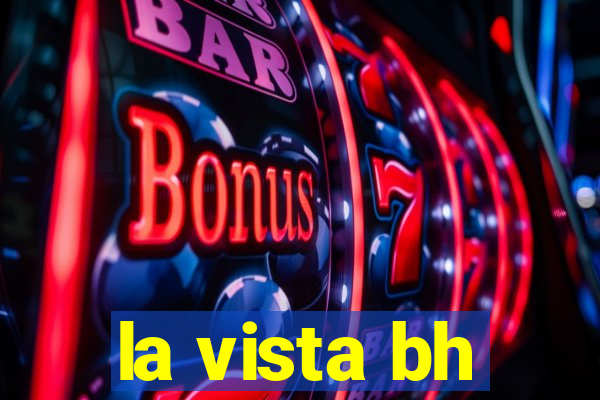 la vista bh