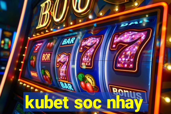 kubet soc nhay