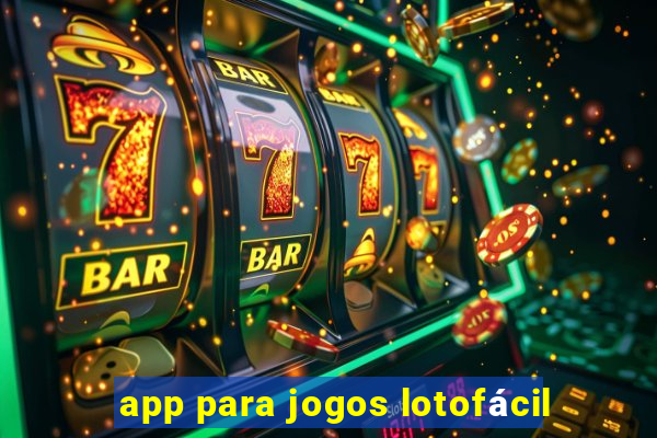 app para jogos lotofácil