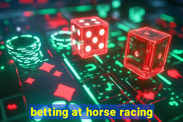 betting at horse racing