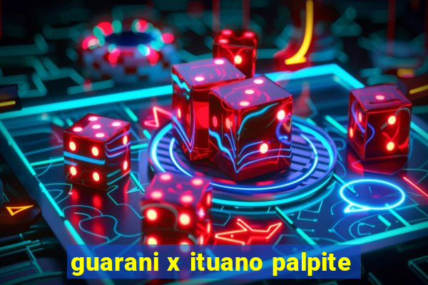 guarani x ituano palpite