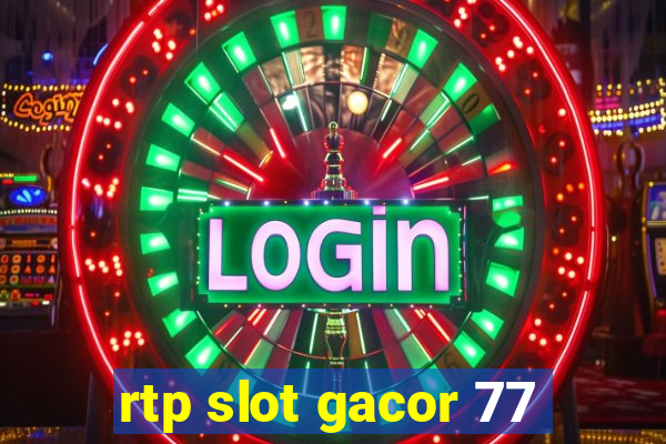 rtp slot gacor 77