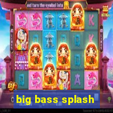 big bass splash