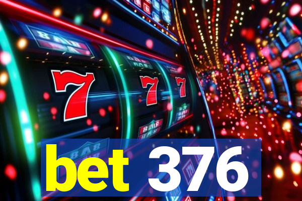 bet 376