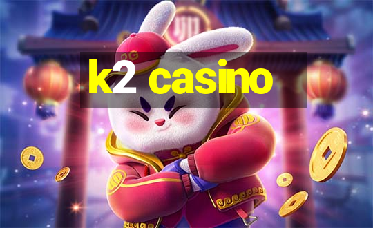 k2 casino