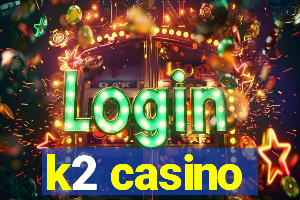 k2 casino