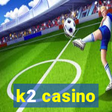 k2 casino