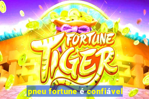 pneu fortune é confiável