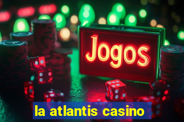 la atlantis casino