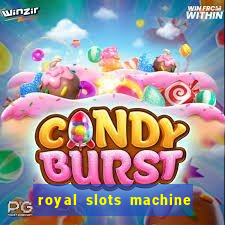 royal slots machine games hd