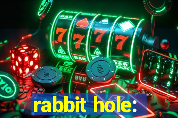 rabbit hole: