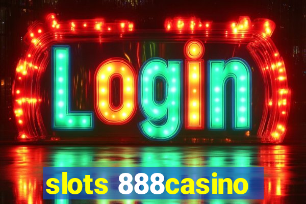 slots 888casino