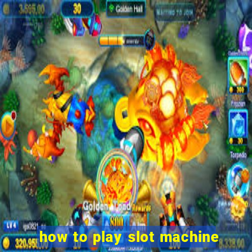 how to play slot machine