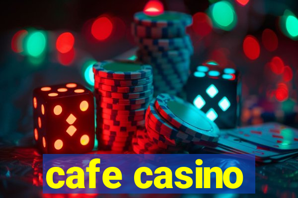 cafe casino