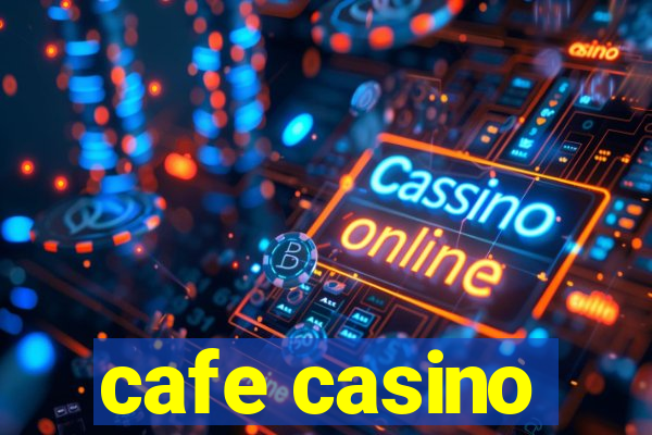 cafe casino