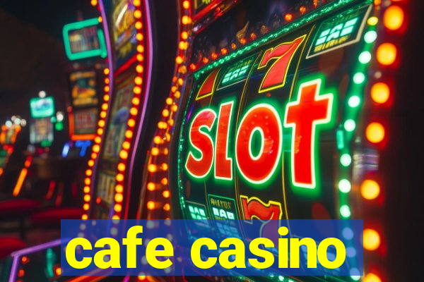 cafe casino