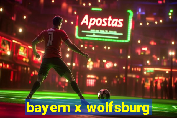 bayern x wolfsburg