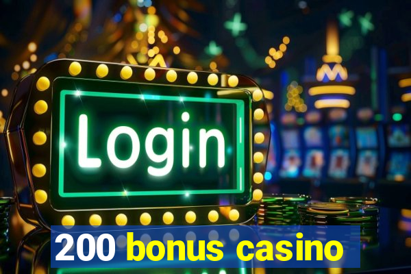 200 bonus casino