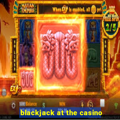 blackjack at the casino