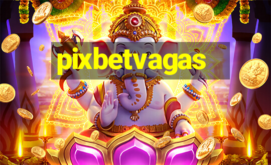 pixbetvagas