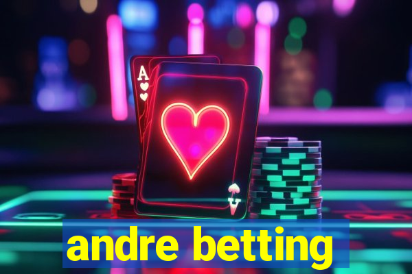 andre betting