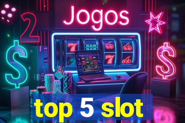 top 5 slot