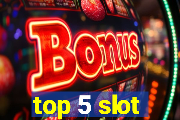 top 5 slot