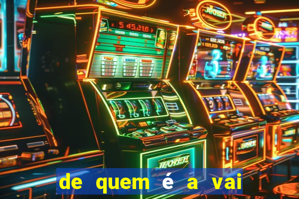 de quem é a vai de bet