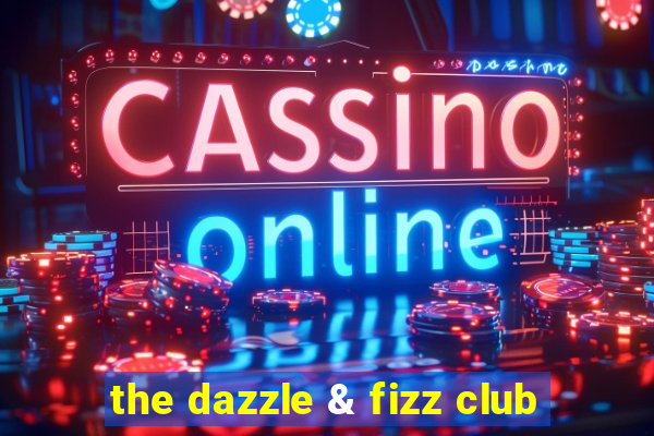 the dazzle & fizz club