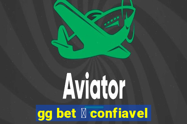 gg bet 茅 confiavel