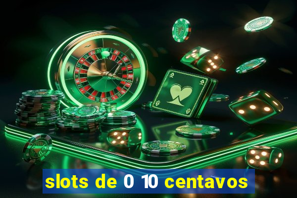 slots de 0 10 centavos