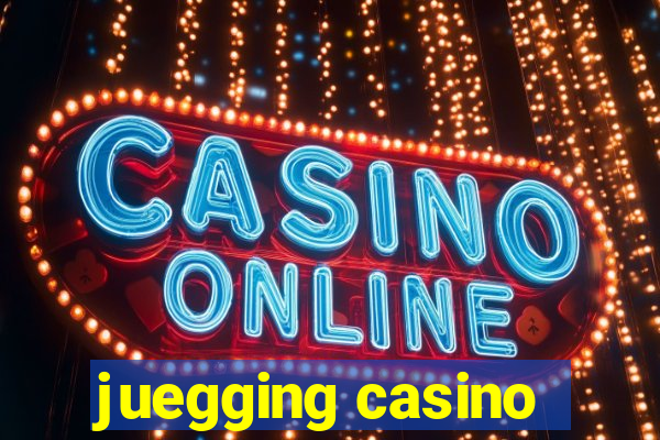 juegging casino